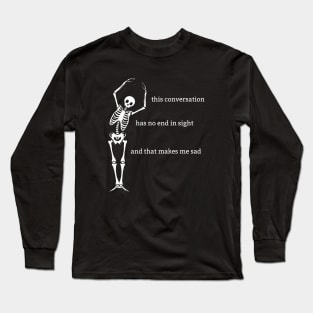 Sassy Skeleton: "This Conversation is Too Long" Long Sleeve T-Shirt